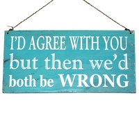 40cm x 20cm "I'd Agree We'd Both Be Wrong" Funny Sassy Blue Wooden Sign