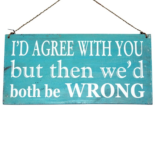 40cm x 20cm "I'd Agree We'd Both Be Wrong" Funny Sassy Blue Wooden Sign