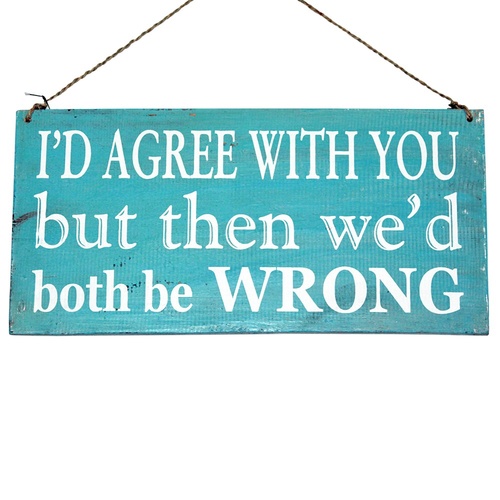 40cm x 20cm "I'd Agree We'd Both Be Wrong" Funny Sassy Blue Wooden Sign